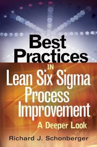 Best Practices in Lean Six Sigma Process Improvement. A Deeper Look - Richard Schonberger