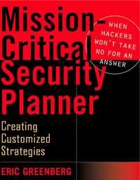 Mission-Critical Security Planner. When Hackers Wont Take No for an Answer - Eric Greenberg