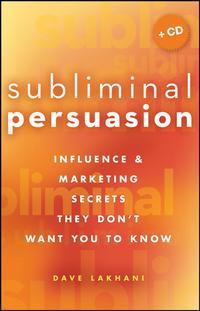Subliminal Persuasion. Influence & Marketing Secrets They Dont Want You To Know, Dave  Lakhani аудиокнига. ISDN28961581