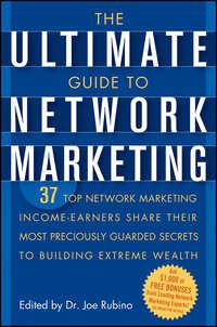 The Ultimate Guide to Network Marketing. 37 Top Network Marketing Income-Earners Share Their Most Preciously Guarded Secrets to Building Extreme Wealth, Joe  Rubino аудиокнига. ISDN28963669