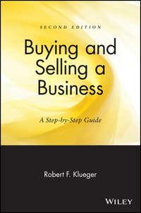 Buying and Selling a Business. A Step-by-Step Guide - Robert Klueger