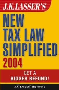 J.K. Lassers New Tax Law Simplified 2004. Get a Bigger Refund - J.K. Institute