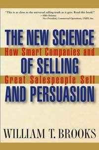 The New Science of Selling and Persuasion. How Smart Companies and Great Salespeople Sell,  аудиокнига. ISDN28967437