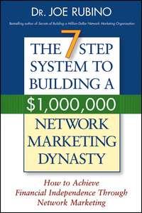 The 7-Step System to Building a $1,000,000 Network Marketing Dynasty. How to Achieve Financial Independence through Network Marketing - Joe Rubino