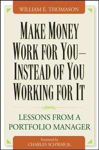 Make Money Work For You--Instead of You Working for It. Lessons from a Portfolio Manager, William  Thomason аудиокнига. ISDN28969125