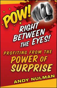 Pow! Right Between the Eyes. Profiting from the Power of Surprise, Andy  Nulman аудиокнига. ISDN28969989