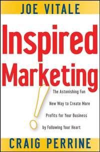 Inspired Marketing!. The Astonishing Fun New Way to Create More Profits for Your Business by Following Your Heart, Joe  Vitale аудиокнига. ISDN28970805