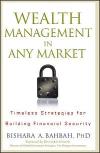 Wealth Management in Any Market. Timeless Strategies for Building Financial Security - Bishara Bahbah