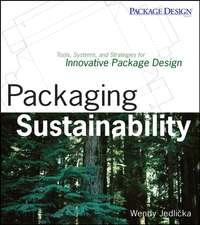 Packaging Sustainability. Tools, Systems and Strategies for Innovative Package Design - Wendy Jedlicka