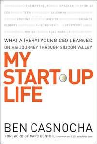My Start-Up Life. What a (Very) Young CEO Learned on His Journey Through Silicon Valley, Marc  Benioff аудиокнига. ISDN28972397