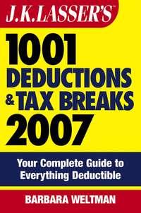 J.K. Lassers 1001 Deductions and Tax Breaks 2007. Your Complete Guide to Everything Deductible, Barbara  Weltman аудиокнига. ISDN28972861