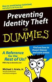 Preventing Identity Theft For Dummies - Michael J. Arata