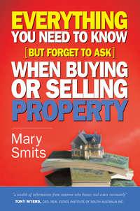 Everything You Need to Know (But Forget to Ask) When Buying or Selling Property, Mary  Smits аудиокнига. ISDN28975533