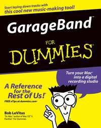 GarageBand For Dummies - Bob LeVitus