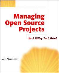 Managing Open Source Projects. A Wiley Tech Brief - Jan Sandred
