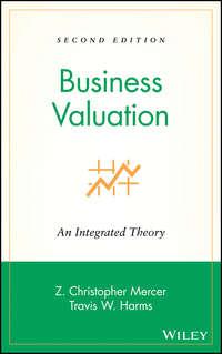 Business Valuation. An Integrated Theory - Travis Harms