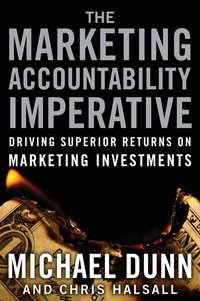 The Marketing Accountability Imperative. Driving Superior Returns on Marketing Investments - Michael Dunn