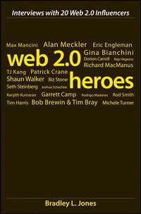 Web 2.0 Heroes. Interviews with 20 Web 2.0 Influencers - Bradley Jones