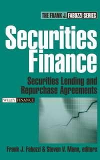 Securities Finance. Securities Lending and Repurchase Agreements - Frank J. Fabozzi