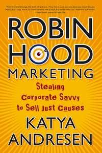 Robin Hood Marketing. Stealing Corporate Savvy to Sell Just Causes, Katya  Andresen аудиокнига. ISDN28982941