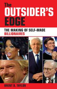 The Outsiders Edge. The Making of Self-Made Billionaires - Brent Taylor