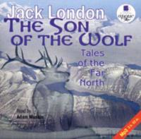 The Son of the Wolf: Tales of the Far North - Джек Лондон