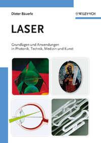 Laser. Grundlagen und Anwendungen in Photonik, Technik, Medizin und Kunst - Dieter Bauerle