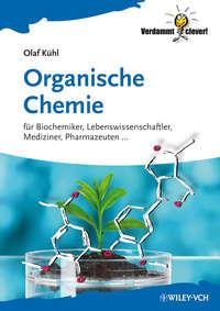 Organische Chemie. Für Biochemiker, Lebenswissenschaftler, Mediziner, Pharmazeuten... - Olaf Kuhl