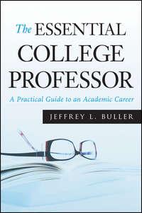 The Essential College Professor. A Practical Guide to an Academic Career - Jeffrey L. Buller