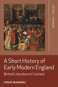 A Short History of Early Modern England. British Literature in Context - Peter Herman