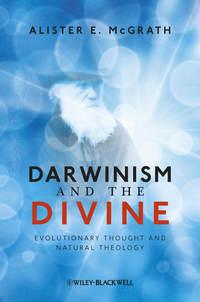 Darwinism and the Divine. Evolutionary Thought and Natural Theology - Alister McGrath