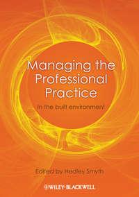 Managing the Professional Practice. In the Built Environment - Hedley Smyth