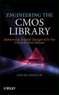 Engineering the CMOS Library. Enhancing Digital Design Kits for Competitive Silicon, David  Doman аудиокнига. ISDN31226385