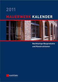 Mauerwerk Kalender 2011. Schwerpunkt - Nachhaltige Bauprodukte und Konstruktionen - Wolfram Jäger