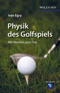 Physik des Golfspiels. Mit Newton zum Tee - Iván Egry