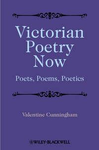 Victorian Poetry Now. Poets, Poems and Poetics - Valentine Cunningham