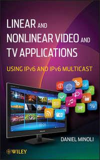 Linear and Non-Linear Video and TV Applications. Using IPv6 and IPv6 Multicast - Daniel Minoli