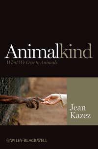 Animalkind. What We Owe to Animals, Jean  Kazez аудиокнига. ISDN31229201