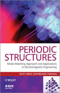 Periodic Structures. Mode-Matching Approach and Applications in Electromagnetic Engineering - Ruey-Bing Hwang