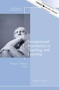 Interpersonal Boundaries in Teaching and Learning. New Directions for Teaching and Learning, Number 131 - Harriet Schwartz