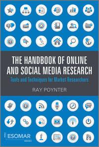 The Handbook of Online and Social Media Research. Tools and Techniques for Market Researchers - Ray Poynter