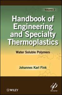 Handbook of Engineering and Specialty Thermoplastics, Volume 2. Water Soluble Polymers - Johannes Fink