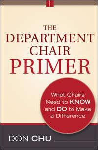 The Department Chair Primer. What Chairs Need to Know and Do to Make a Difference, Don  Chu аудиокнига. ISDN31232345