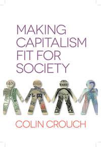 Making Capitalism Fit For Society, Colin  Crouch аудиокнига. ISDN31232497