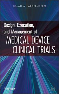 Design, Execution, and Management of Medical Device Clinical Trials - Salah Abdel-aleem