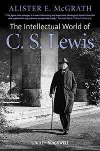 The Intellectual World of C. S. Lewis - Alister McGrath