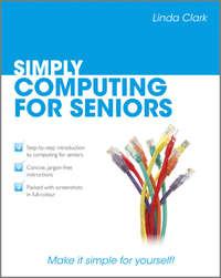 Simply Computing for Seniors, Linda  Clark аудиокнига. ISDN31241785