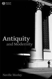 Antiquity and Modernity, Neville  Morley аудиокнига. ISDN31243297