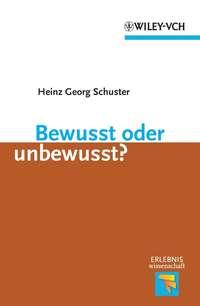 Bewusst oder unbewusst? - Heinz Schuster