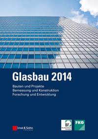 Glasbau 2014, Bernhard  Weller аудиокнига. ISDN31244313